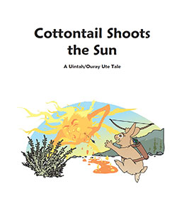 Cottontail Shoots the Sun - A Uintah/Ouray Ute Tale